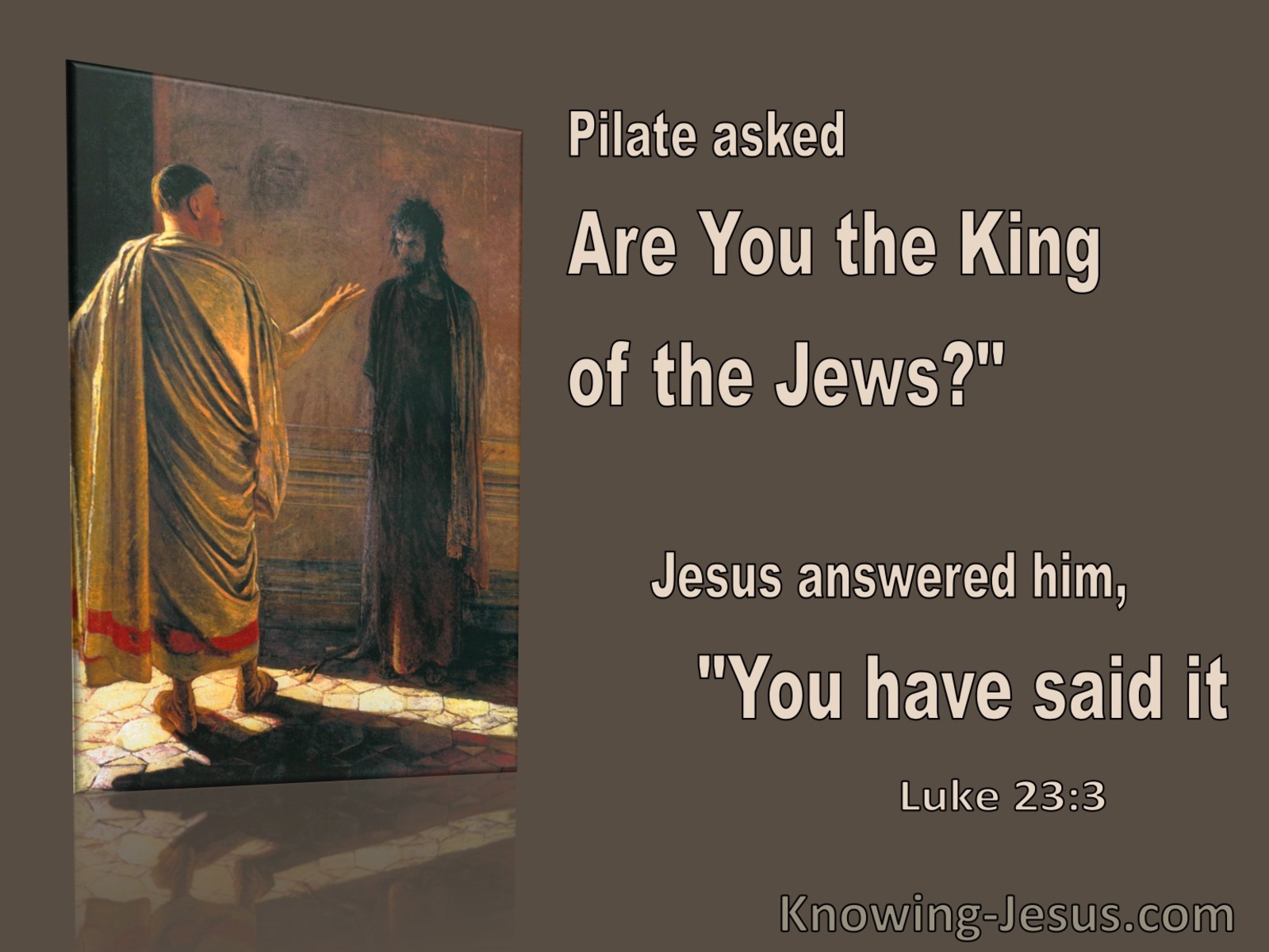 Luke 23:3 They Began To Accuse Him (brown)